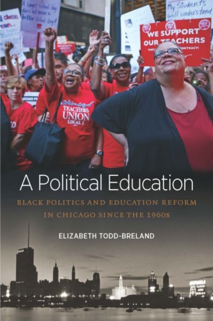 A Political Education : Black Politics and Education Reform in Chicago since the 1960s, Hardback Book