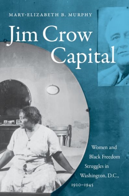 Jim Crow Capital : Women and Black Freedom Struggles in Washington, D.C., 1920-1945, Paperback / softback Book