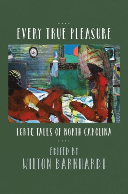 Every True Pleasure : LGBTQ Tales of North Carolina, Hardback Book