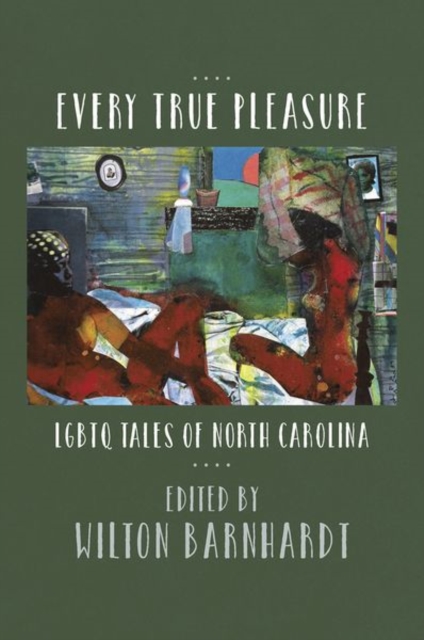Every True Pleasure : LGBTQ Tales of North Carolina, Paperback / softback Book