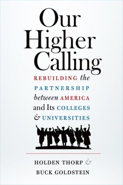Our Higher Calling : Rebuilding the Partnership between America and Its Colleges and Universities, Hardback Book