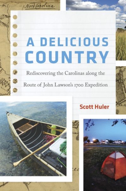 A Delicious Country : Rediscovering the Carolinas along the Route of John Lawson's 1700 Expedition, Hardback Book