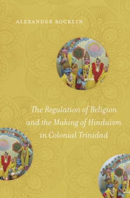 The Regulation of Religion and the Making of Hinduism in Colonial Trinidad, Paperback / softback Book
