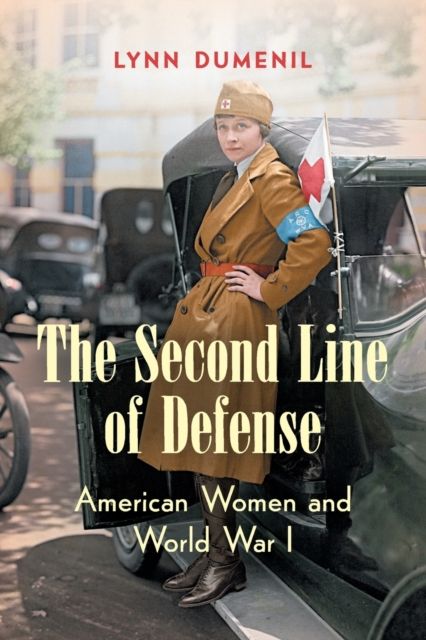 The Second Line of Defense : American Women and World War I, Paperback / softback Book