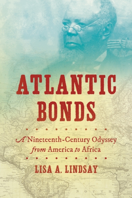 Atlantic Bonds : A Nineteenth-Century Odyssey from America to Africa, Paperback / softback Book