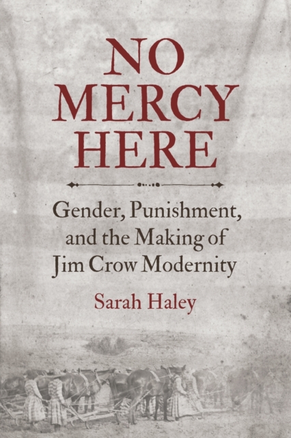 No Mercy Here : Gender, Punishment, and the Making of Jim Crow Modernity, Paperback / softback Book