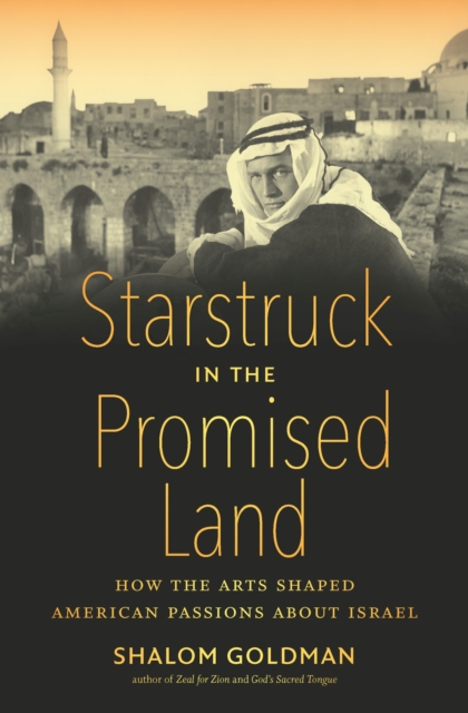 Starstruck in the Promised Land : How the Arts Shaped American Passions about Israel, Hardback Book