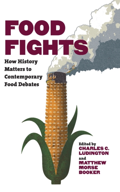 Food Fights : How History Matters to Contemporary Food Debates, Hardback Book