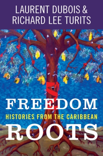 Freedom Roots : Histories from the Caribbean, Hardback Book