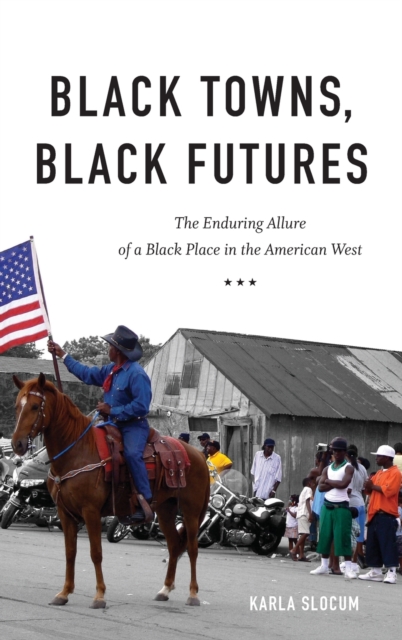 Black Towns, Black Futures : The Enduring Allure of a Black Place in the American West, Hardback Book