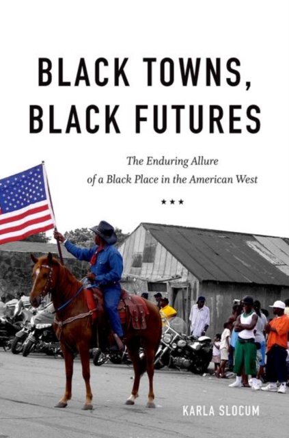 Black Towns, Black Futures : The Enduring Allure of a Black Place in the American West, Paperback / softback Book