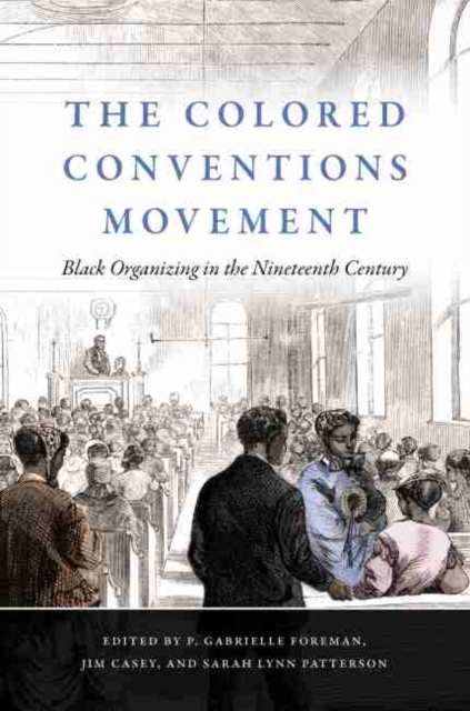 The Colored Conventions Movement : Black Organizing in the Nineteenth Century, Paperback / softback Book