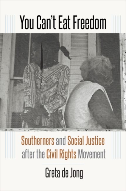 You Can't Eat Freedom : Southerners and Social Justice after the Civil Rights Movement, Paperback / softback Book