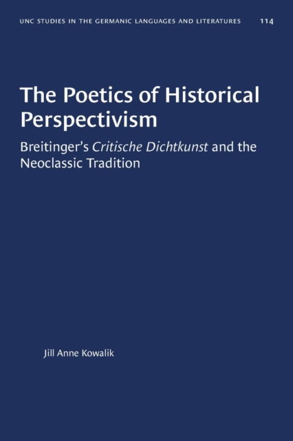 The Poetics of Historical Perspectivism : Breitinger's Critische Dichtkunst and the Neoclassic Tradition, Paperback / softback Book