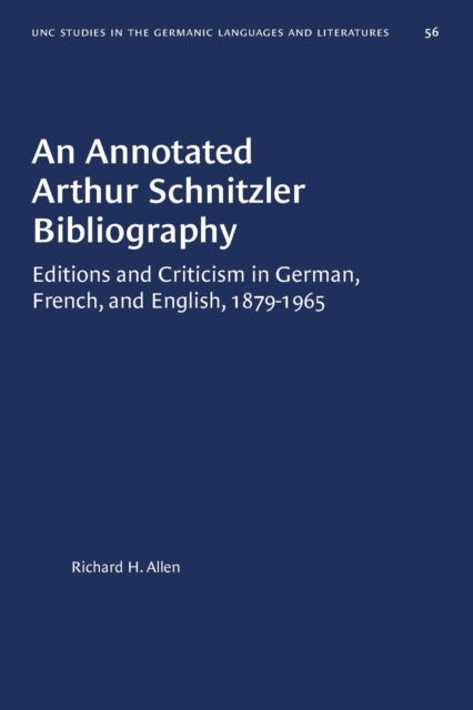 An Annotated Arthur Schnitzler Bibliography : Editions and Criticism in German, French, and English, 1879-1965, Paperback / softback Book