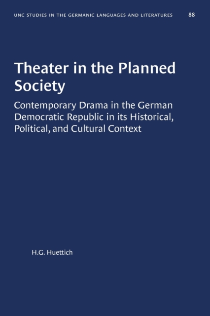 Theater in the Planned Society : Contemporary Drama in the German Democratic Republic in its Historical, Political, and Cultural Context, Paperback / softback Book