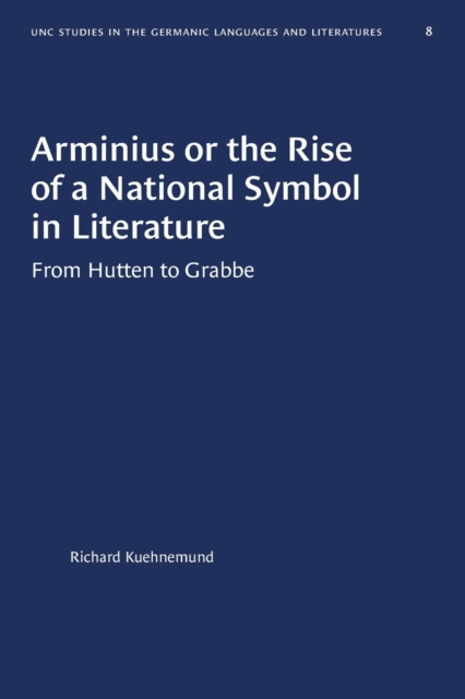 Arminius or the Rise of a National Symbol in Literature : From Hutten to Grabbe, Paperback / softback Book