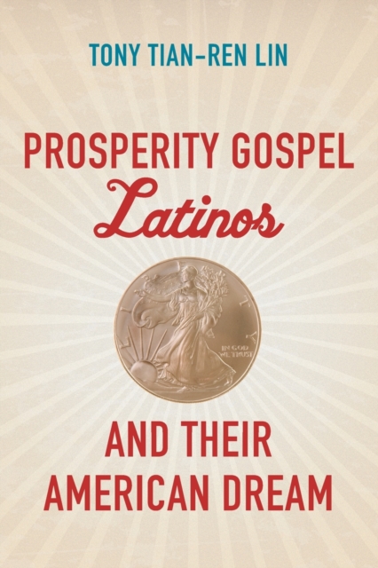 Prosperity Gospel Latinos and Their American Dream, Paperback / softback Book