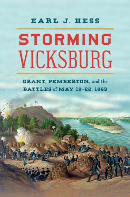Storming Vicksburg : Grant, Pemberton, and the Battles of May 19-22, 1863, Hardback Book