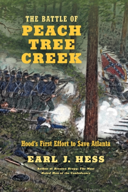 The Battle of Peach Tree Creek : Hood's First Effort to Save Atlanta, Paperback / softback Book