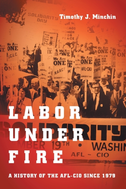 Labor Under Fire : A History of the AFL-CIO since 1979, Paperback / softback Book