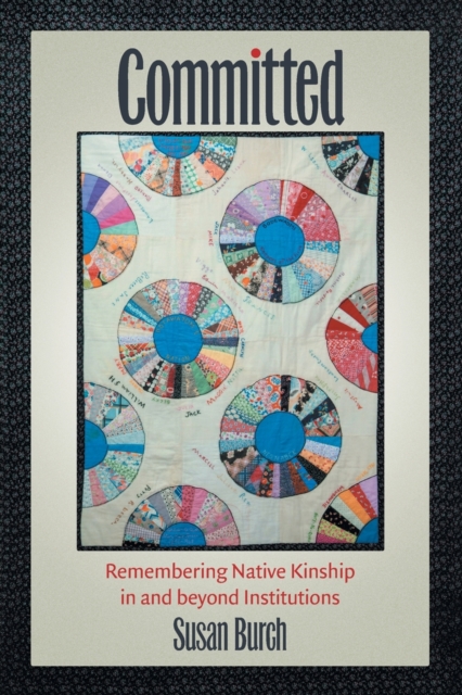 Committed : Remembering Native Kinship in and beyond Institutions, Paperback / softback Book