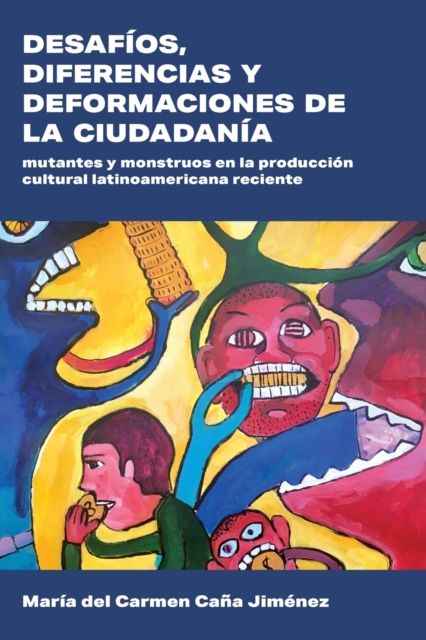 Desafios, diferencias y deformaciones de la ciudadania : Mutantes y monstruos en la produccion cultural latinoamericana reciente, Paperback / softback Book