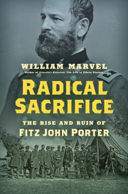 Radical Sacrifice : The Rise and Ruin of Fitz John Porter, Hardback Book