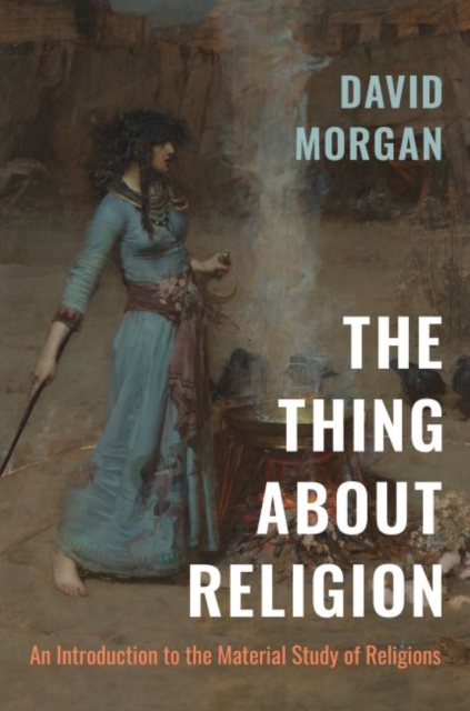 The Thing about Religion : An Introduction to the Material Study of Religions, Hardback Book