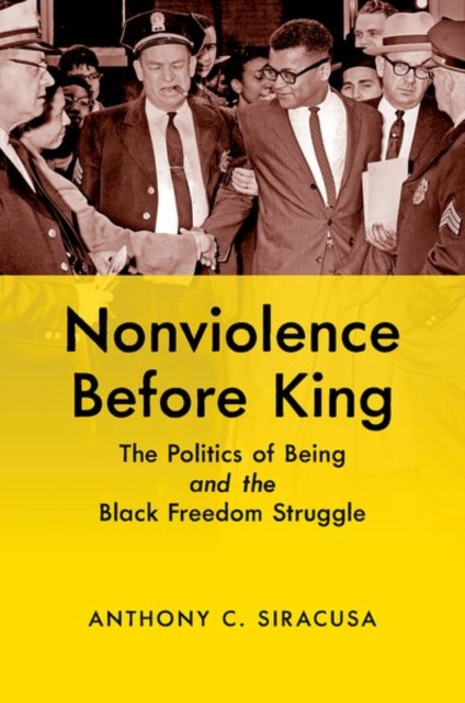 Nonviolence before King : The Politics of Being and the Black Freedom Struggle, Paperback / softback Book