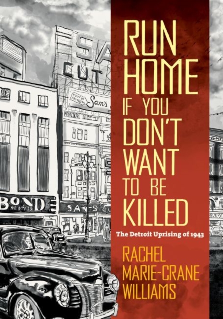 Run Home If You Don't Want to Be Killed : The Detroit Uprising of 1943, Paperback / softback Book