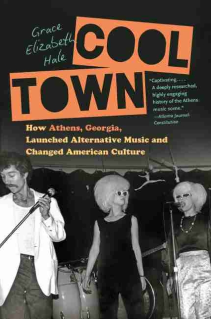 Cool Town : How Athens, Georgia, Launched Alternative Music and Changed American Culture, Paperback / softback Book