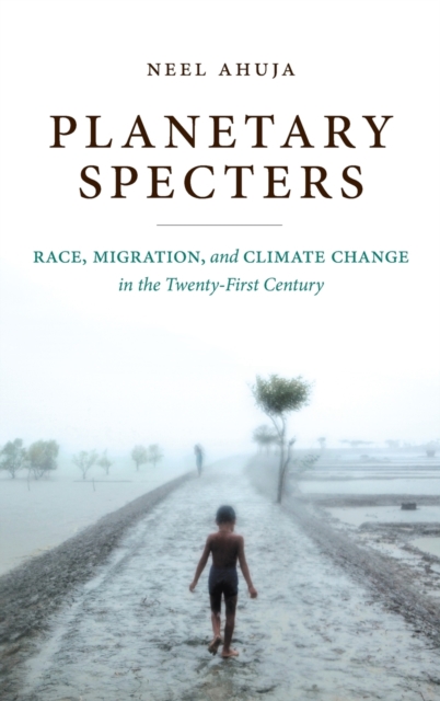 Planetary Specters : Race, Migration, and Climate Change in the Twenty-First Century, Hardback Book