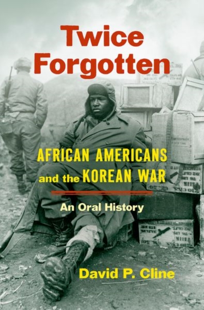 Twice Forgotten : African Americans and the Korean War, an Oral History, Hardback Book