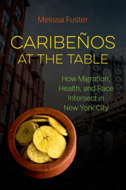 Caribenos at the Table : How Migration, Health, and Race Intersect in New York City, Paperback / softback Book