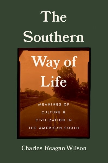 The Southern Way of Life : Meanings of Culture and Civilization in the American South, Hardback Book