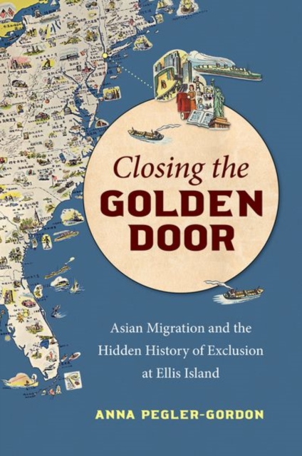 Closing the Golden Door : Asian Migration and the Hidden History of Exclusion at Ellis Island, Paperback / softback Book