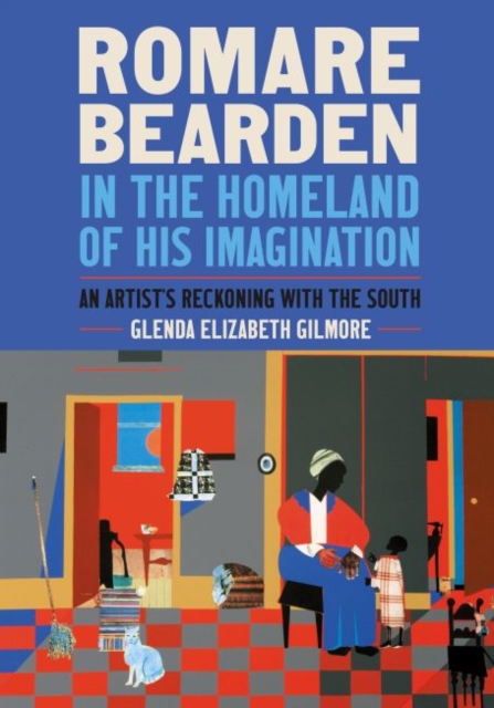 Romare Bearden in the Homeland of His Imagination : An Artist's Reckoning with the South, Hardback Book