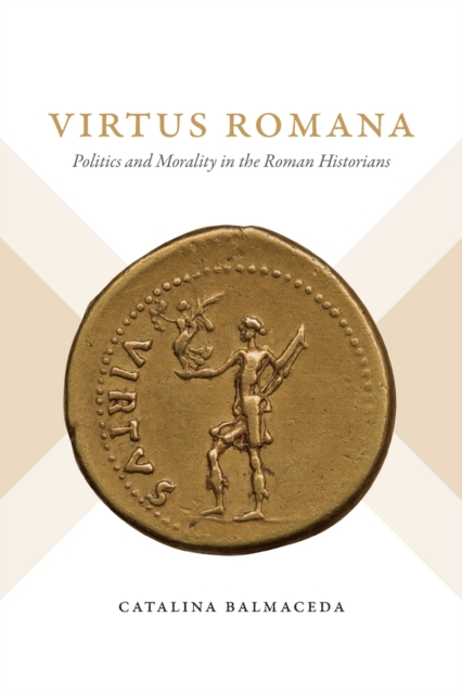 Virtus Romana : Politics and Morality in the Roman Historians, Paperback / softback Book