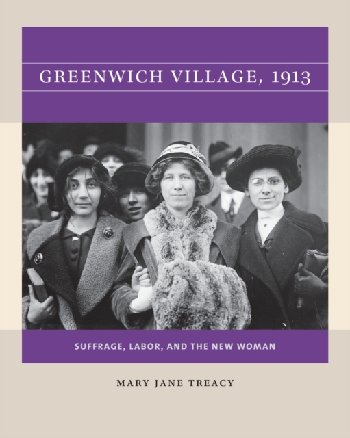Greenwich Village, 1913 : Suffrage, Labor, and the New Woman, Paperback / softback Book