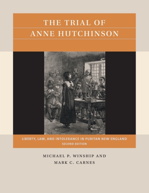The Trial of Anne Hutchinson : Liberty, Law, and Intolerance in Puritan New England, Paperback / softback Book