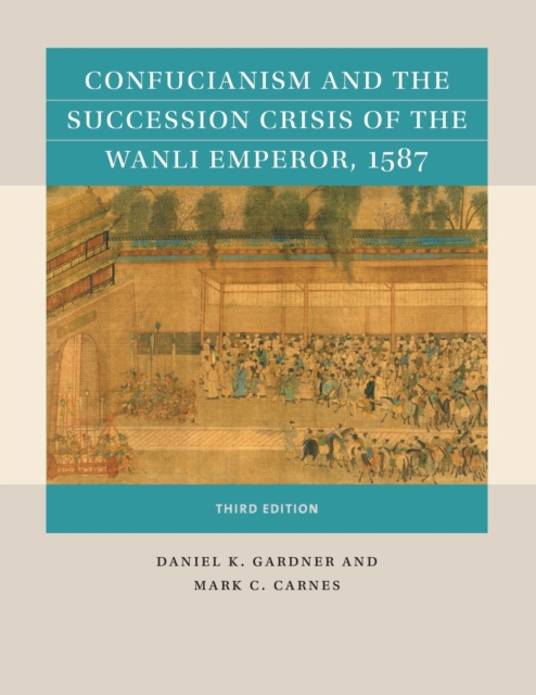 Confucianism and the Succession Crisis of the Wanli Emperor, 1587, Paperback / softback Book