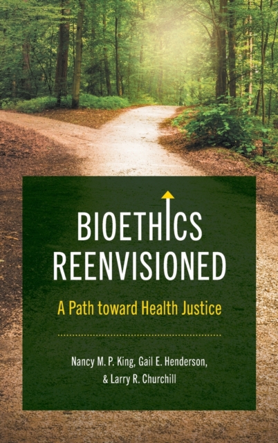 Bioethics Reenvisioned : A Path toward Health Justice, Hardback Book