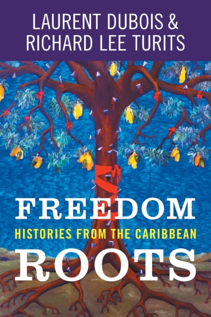 Freedom Roots : Histories from the Caribbean, Paperback / softback Book