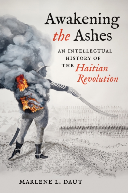 Awakening the Ashes : An Intellectual History of the Haitian Revolution, Hardback Book