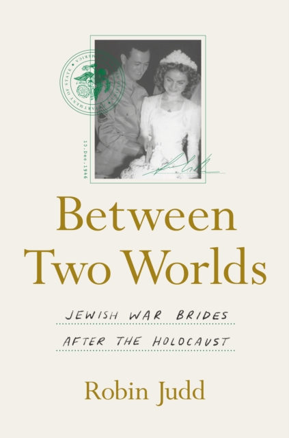 Between Two Worlds : Jewish War Brides after the Holocaust, EPUB eBook
