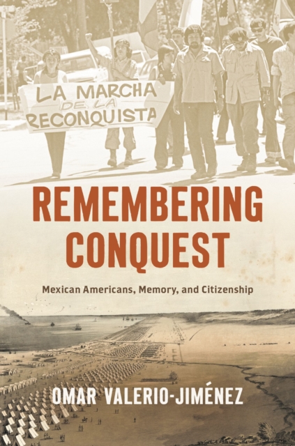 Remembering Conquest : Mexican Americans, Memory, and Citizenship, Paperback / softback Book