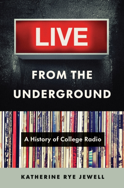 Live from the Underground : A History of College Radio, Hardback Book