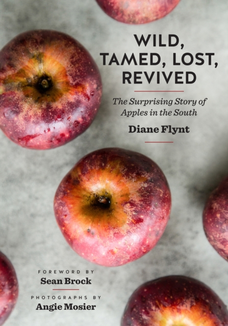Wild, Tamed, Lost, Revived : The Surprising Story of Apples in the South, Hardback Book