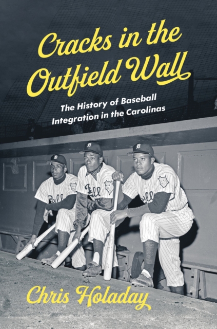 Cracks in the Outfield Wall : The History of Baseball Integration in the Carolinas, Paperback / softback Book